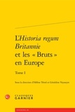 Hélène Tétrel et Géraldine Veysseyre - L'Historia regum Britannie et les "Bruts" en Europe - Tome 1.