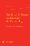 Judith Wulf - Etude sur la langue romanesque de Victor Hugo - Le partage et la composition.
