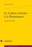 Isabelle Bouvrande - Le coloris vénitien à la Renaissance - Autour de Titien.
