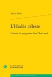 Adrian Mihai - L'Hadès céleste - Histoire du purgatoire dans l'Antiquité.