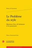 Rémy de Gourmont - Le problème du style - Questions d'art, de littérature et de grammaire.