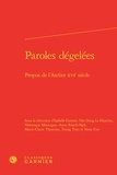 Classiques Garnier - Paroles dégelées - Propos de l'atelier du XVIe siècle.