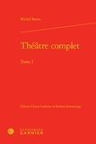Michel Baron - Théâtre complet - Tome 1.