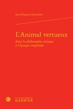 Jean-François Lhermitte - L'Animal vertueux dans la philosophie antique - L'époque impériale.