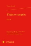 Thomas Corneille - Théâtre complet - Tome 1.