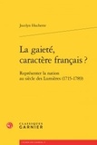 Jocelyn Huchette - La gaieté, caractère français ? - Représenter la nation au siècle des Lumières (1715-1789).