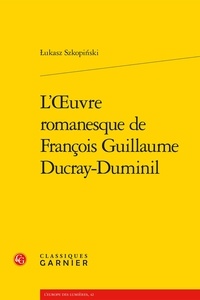 Lukasz Skopinski - L'oeuvre romanesque de François Guillaume Ducray-Duminil.