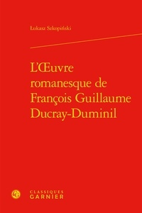 Lukasz Skopinski - L'oeuvre romanesque de François Guillaume Ducray-Duminil.