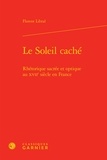 Florent Libral - Le Soleil caché - Rhétorique sacrée et optique au XVIIe siècle en France.