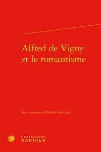Isabelle Hautbout - Alfred de Vigny et le romantisme.