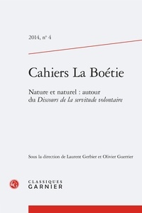 Laurent Gerbier et Olivier Guerrier - Cahiers La Boétie N° 4/2014 : Nature et naturel : autour du Discours de la servitude volontaire.