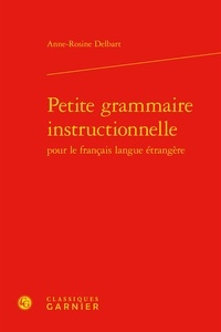 Anne-Rosine Delbart - Petite grammaire instructionnelle pour le français langue étrangère.