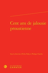 Erika Fülöp et Philippe Chardin - Cent ans de jalousie proustienne.