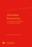 Patrick Voisin - Ahmadou kourouma - Entre poétique romanesque et littérature politique.