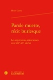 Henri Garric - Parole muette, récit burlesque - Les expressions silencieuses aux XIXe-XXe siècles.