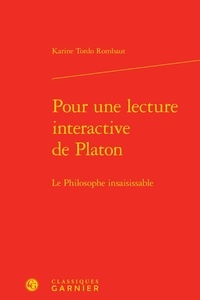 Karine Tordo-Rombaut - Pour une lecture interactive de Platon - Le philosophe insaisissable.