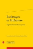  Classiques Garnier - Esclavages et littérature - Représentations francophones.