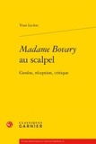 Yvan Leclerc - Madame Bovary au scalpel - Genèse, réception, critique.