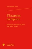 Jean-Alexandre Perras - L'Exception exemplaire - Inventions et usages du génie (XVIe-XVIIIe siècle).