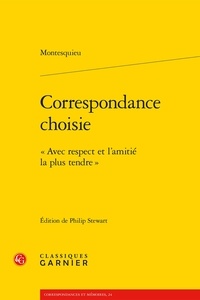  Montesquieu - Correspondance choisie - "Avec le respect et l'amitié la plus tendre".