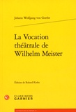 Johann Wolfgang von Goethe - La vocation théâtrale de Wilhelm Meister.