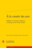 Sophie Hache et Thierry Favier - A la croisée des arts - Sublime et musique religieuse en Europe (XVIIe-XVIIIe siècles).