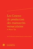  Classiques Garnier - Les centres de production des manuscrits vernaculaires au Moyen Age.
