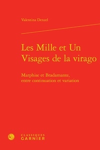 Valentina Denzel - Les mille et un visages de la Virago - Marphise et Bradamante, entre continuation et variation.