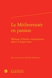  Classiques Garnier - La Méditerranée en passion - Mélanges d'histoire contemporaine offerts à Ralph Schor.