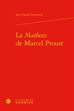 Jean-Claude Dumoncel - La Mathesis de Marcel Proust.