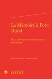  Classiques Garnier - La Mémoire à Port-Royal - De la célébration eucharistique au témoignage.