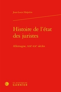 Jean-Louis Halpérin - Histoire de l'état des juristes - Allemagne, XIXe-XXe siècles.