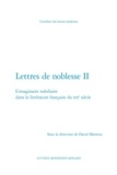  Classiques Garnier - Lettres de noblesse - Tome 2 : L'imaginaire nobiliaire dans la littérature française du XXe siècle.