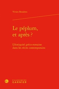 Vivien Bessières - Le péplum, et après ? - L'Antiquité gréco-romaine dans les récits contemporains.