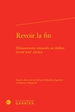 Sylviane Robardey-Eppstein et Florence Naugrette - Revoir la fin - Dénouements remaniés au théâtre (XVIIIe-XIXe siècles).