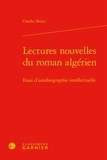 Charles Bonn - Lectures nouvelles du roman algérien - Essai d'autobiographie intellectuelle.