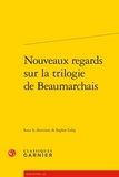  Classiques Garnier - Nouveaux regards sur la trilogie de Beaumarchais.