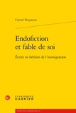 Crystel Pinçonnat - Endofiction et fable de soi - Ecrire en héritier de l'immigration.