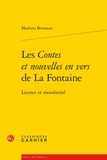 Mathieu Bermann - Les contes et nouvelles en vers de La Fontaine - Licence et mondanité.