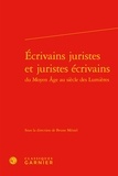  Classiques Garnier - Ecrivains juristes et juristes écrivains du Moyen Age au siècle des Lumières.