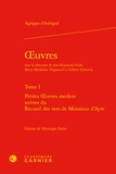 Théodore Agrippa d' Aubigné - Oeuvres complètes - Tome 1, Petites Oeuvres meslees suivies du Recueil des vers de Monsieur d'Ayre.