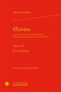 Théodore Agrippa d' Aubigné - Oeuvres - Tome 4, Ecrits politiques.