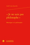 André Comte-Sponville - Je ne suis pas philosophe - Montaigne et la philosophie.