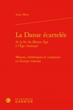 Anne Wéry - La Danse écartelée de la fin du Moyen Age à l'Age classique - Moeurs, esthétiques et croyances en Europe romane.
