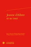 Evelyne Berriot-Salvadore et Philippe Chareyre - Jeanne d'Albret et sa cour.