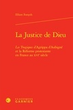 Elliott Forsyth - La justice de dieu - Les tragiques d'Aggripa d'Aubigné et la réforme protestante en France au XVIe siècle.