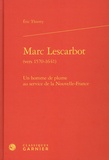 Eric Thierry - Marc Lescarbot (vers 1570-1641) - Un homme de plume au service de la Nouvelle-France.