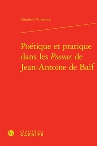 Elisabeth Vinestock - Poétique et pratique dans les poèmes de Jean-Antoine de Baif.
