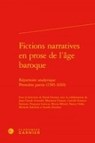  Classiques Garnier - Fictions narratives en prose de l'âge baroque - Répertoire analytique, Première partie (1585-1610).