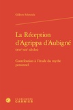 Gilbert Schrenck - La réception d'Agrippa d'Aubigné (XVIe-XXe siècles) - Contribution à l’étude du mythe personnel.
